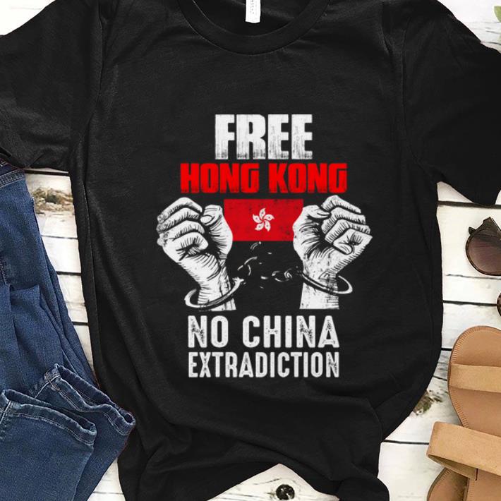  Nice Free Hong Kong No China Extradiction shirt