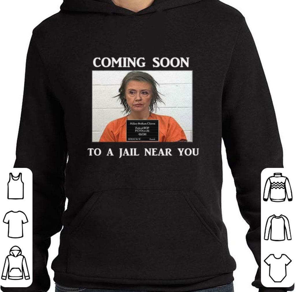 Nice Hillary Clinton Coming soon to a jail near you shirt 5 Nice Hillary Clinton Coming soon to a jail near you shirt