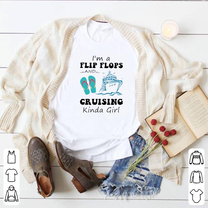 Nice I'm a flip flops and cruising kinda girl shirt
