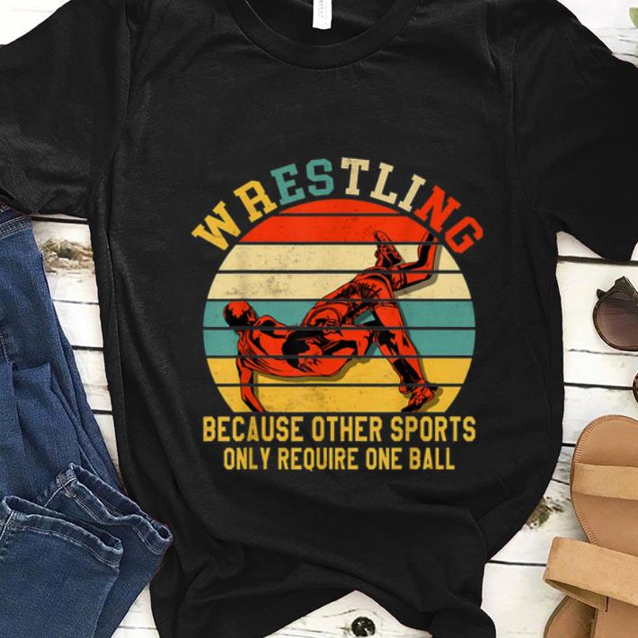  Nice Vintage Wrestling Because Other Sports Only Require One Ball shirt