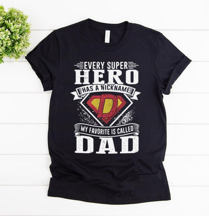 Official Every Super hero Has A Nickname My Favorite Is Called Dad shirt