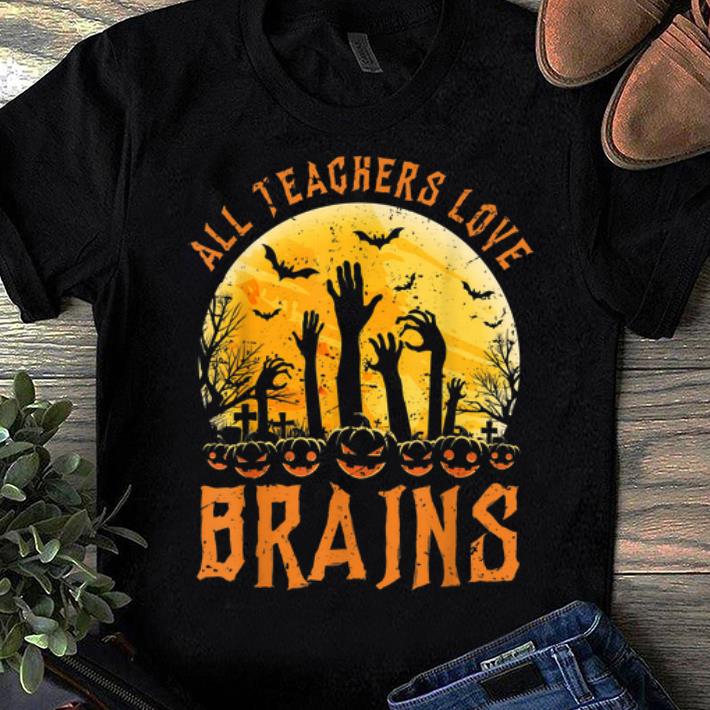 Official Halloween All Teachers Love Brains Zombie School Gift shirt