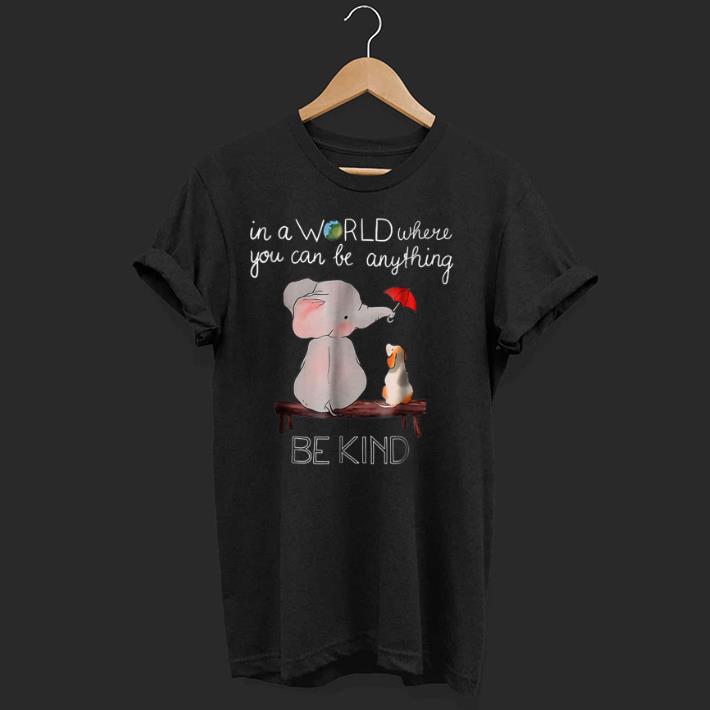 Official In A World Where You Can Be Anything Be Kind Elephant shirt