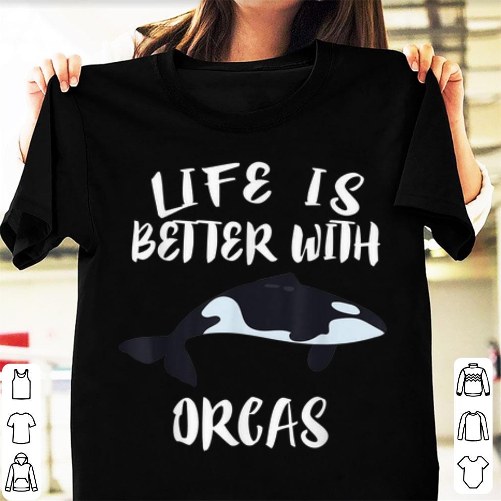 Official Life Is Better With Orcas Killer Whale shirt