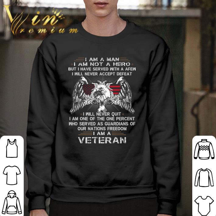 Original Eagle I am a man i am not a hero but i have served with a afew shirt