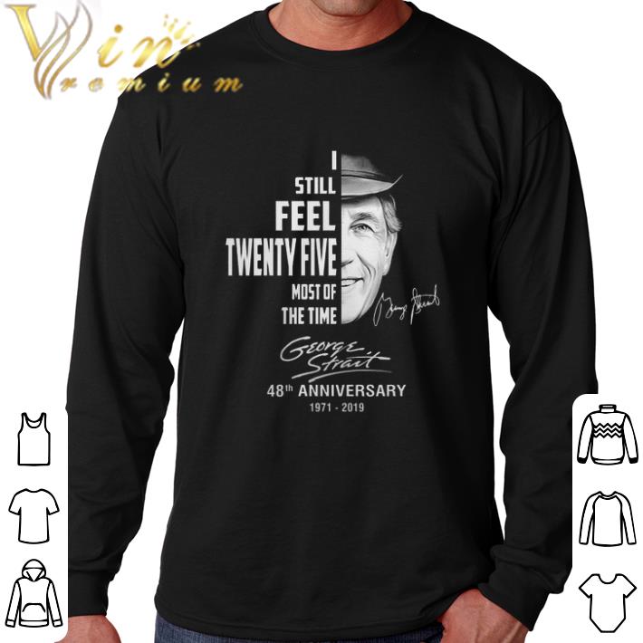 Original George Strait i still feel twenty five most of the time shirt 5 Original George Strait i still feel twenty five most of the time shirt