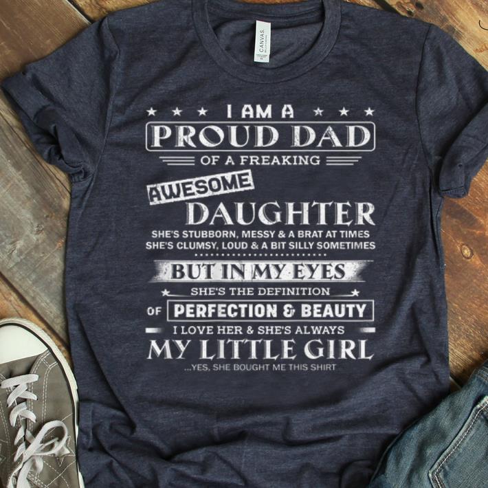 Original I Am A Proud Dad Of Freaking Awesome Daughter But In My Eyes She's The Definition Of Perfection And Beauty shirt