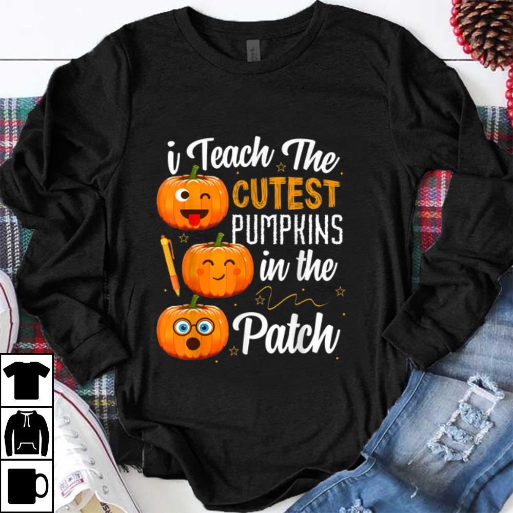 Original I Teach The Cutest Pumpkins In The Patch shirt
