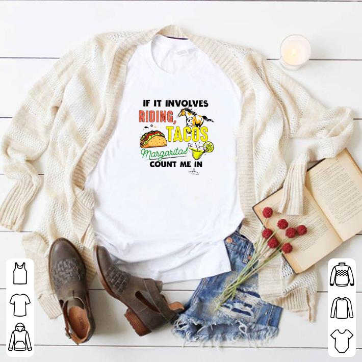 Original If it involves riding tacos margaritas count me in shirt