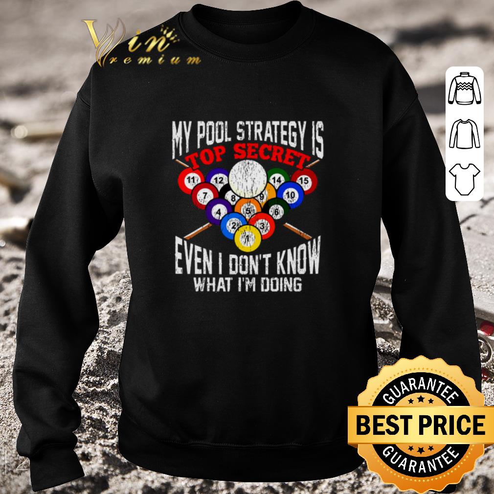 Original My pool strategy is top secret even i don't know what i'm doing shirt