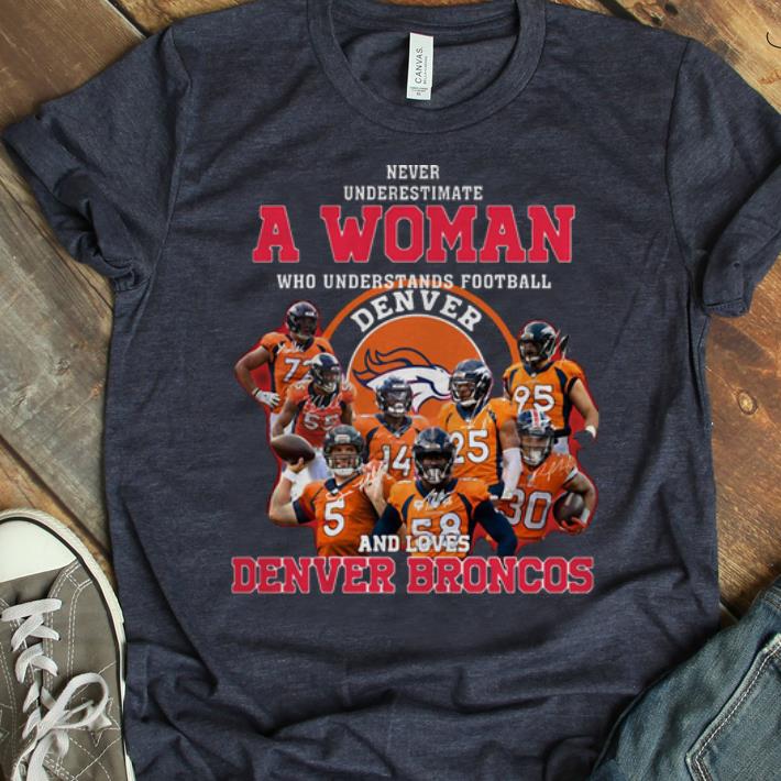 Original Never Underestimate A Woman Who Loves Denver Broncos shirt