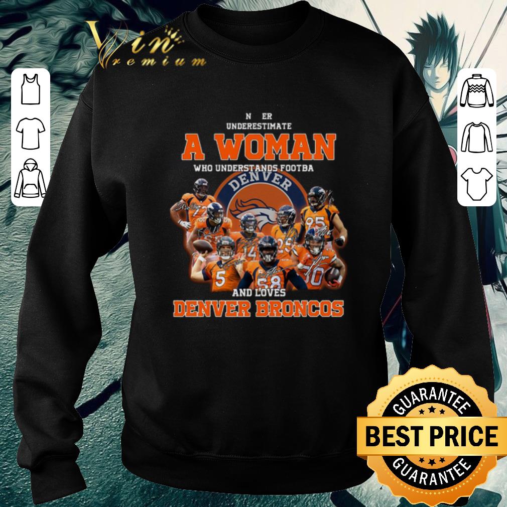 Original Never underestimate a woman who understands Denver Broncos shirt