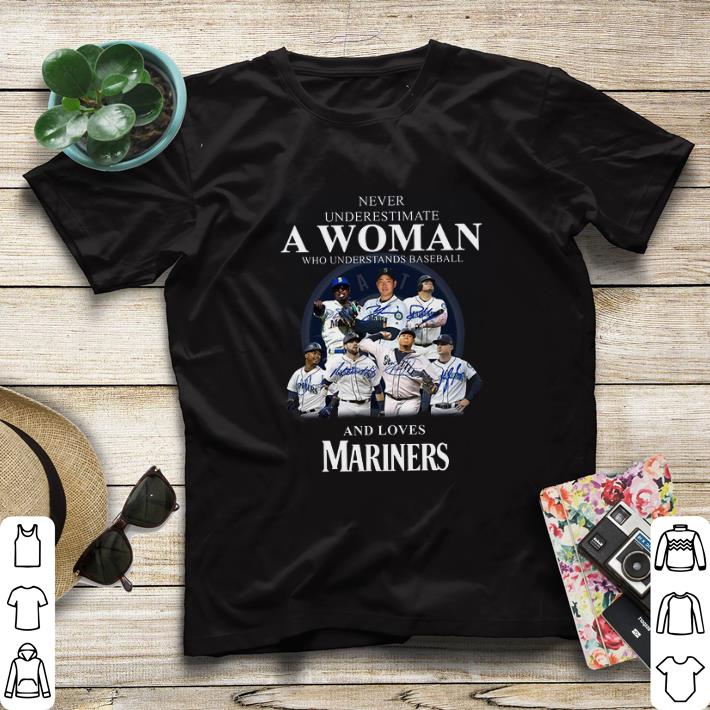 Original Never underestimate a woman who understands baseball Mariners shirt