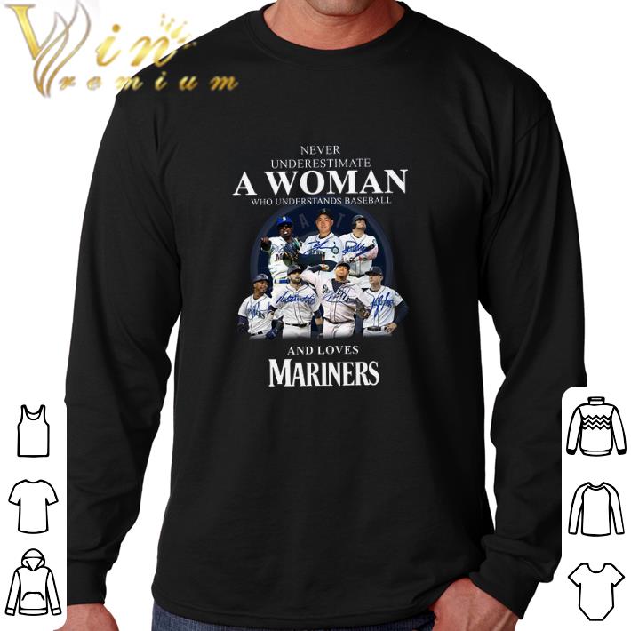 Original Never underestimate a woman who understands baseball Mariners shirt