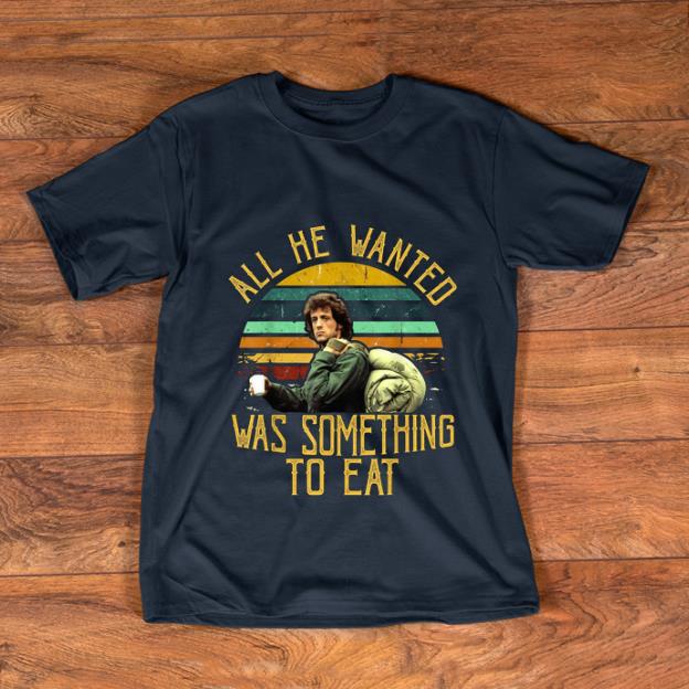 Original Rambo All He Wanted Was Something To Eat Vintage shirt