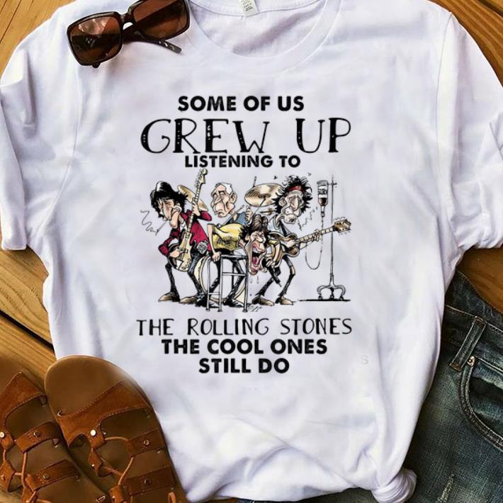 Original Some Us Grew Up Listening To The Rolling Stones shirt
