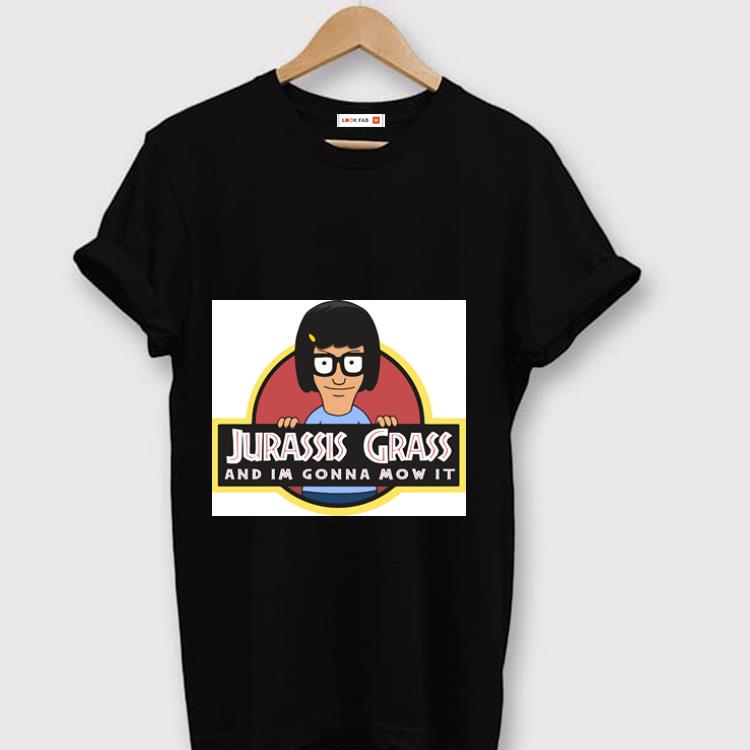 Premium Bob's Burgers Jurassis Grass And Im Gonna Mow It shirt
