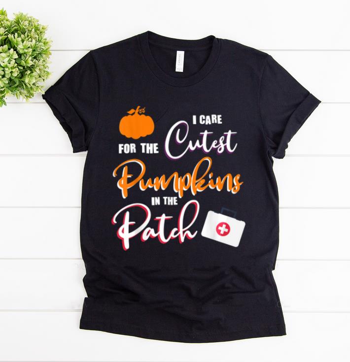 Premium I Care For The Cutest Pumpkins In The Patch Halloween Nurse shirt