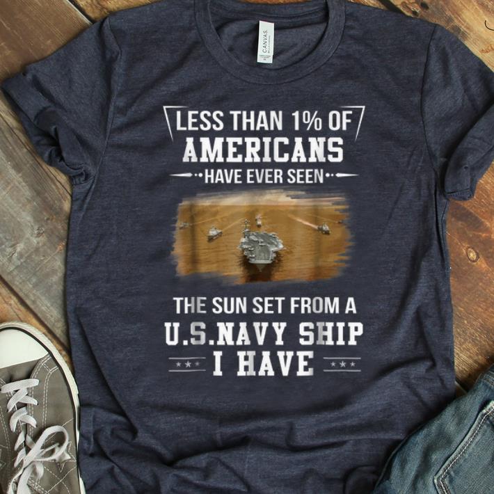 Premium Less Than 1% Of Americans Have Ever Seen The Sun Set Form A Us Navy Ship I Have shirt