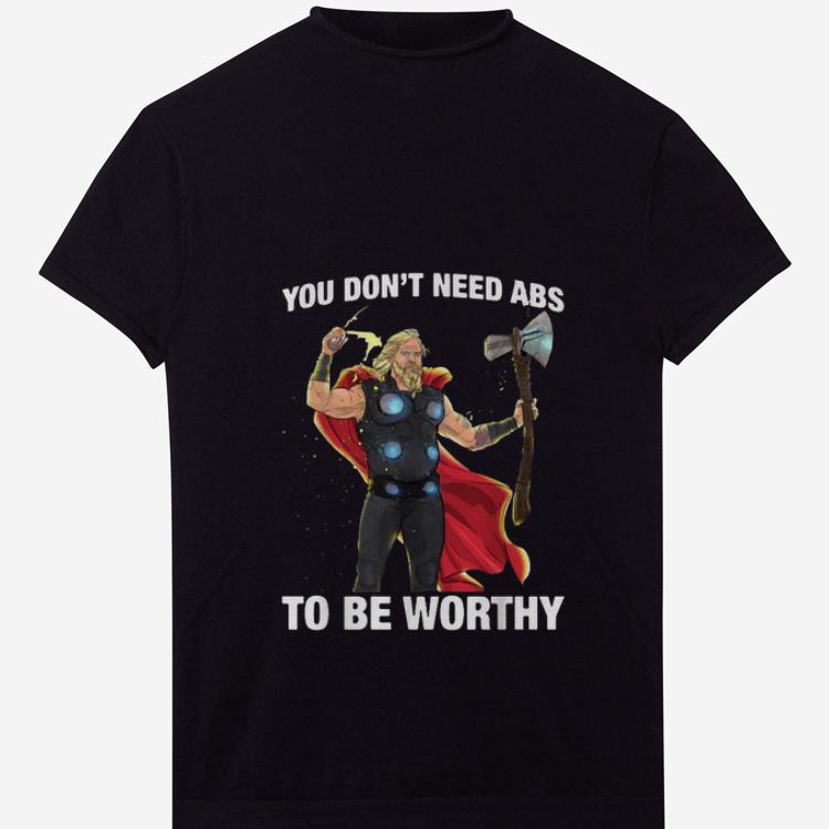  Premium Marvel Thor You Don't Need Abs To Be Worthy shirt