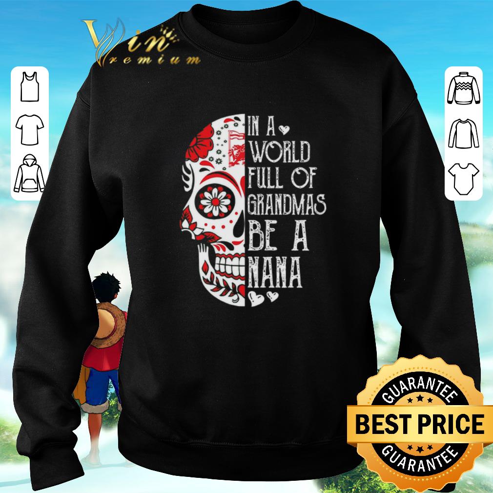 Premium Skull Tattoo In A World Full Of Grandmas Be A Nana shirt