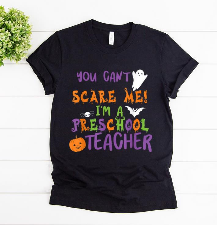 Premium You Cant Scare Me Im A Preschool Teacher shirt