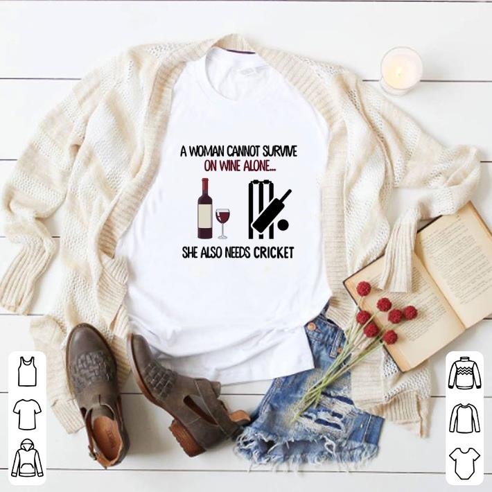 Pretty A woman cannot survive on wine alone she also needs cricket shirt