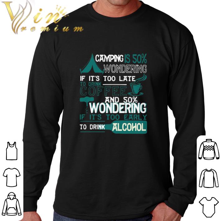 Pretty Camping is 50% wondering if it's too late to drink coffee and 50 shirt
