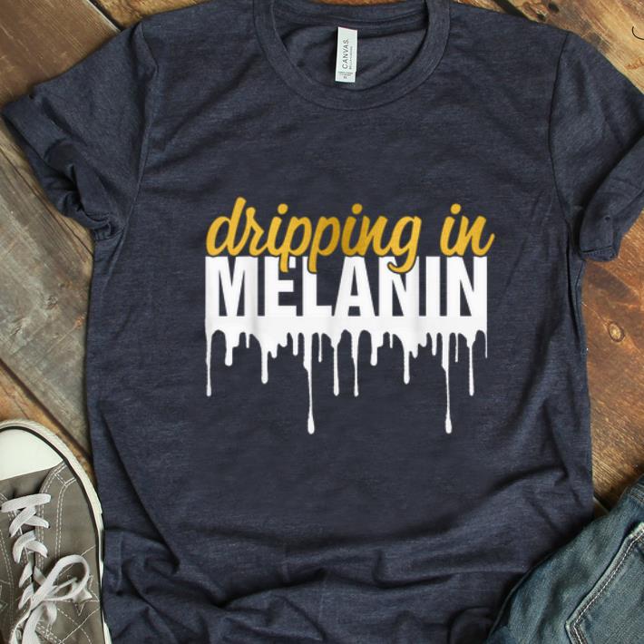 Pretty Dripin In Melanin shirt