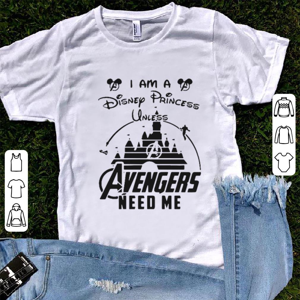Pretty I'm A Disney Princess Unless Avengers Needs Me shirt