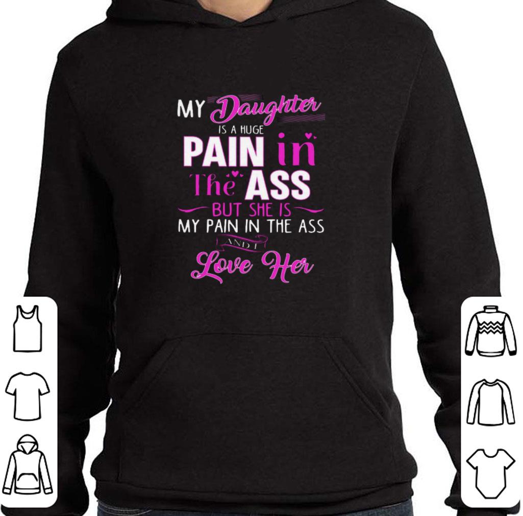 Pretty My daughter is a huge pain in the ass but she is my pain in the shirt