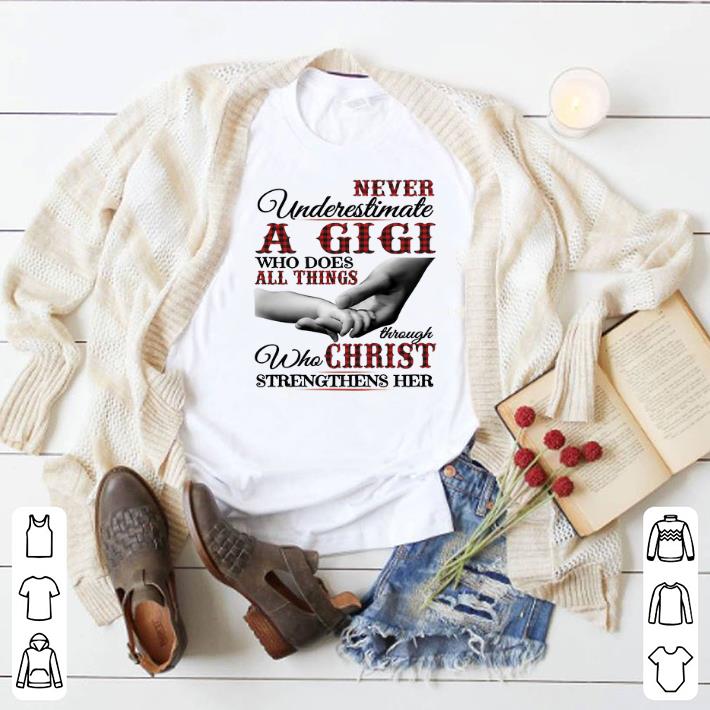 Pretty Never underestimate a Gigi who does all things through Christ shirt 7 Pretty Never underestimate a Gigi who does all things through Christ shirt