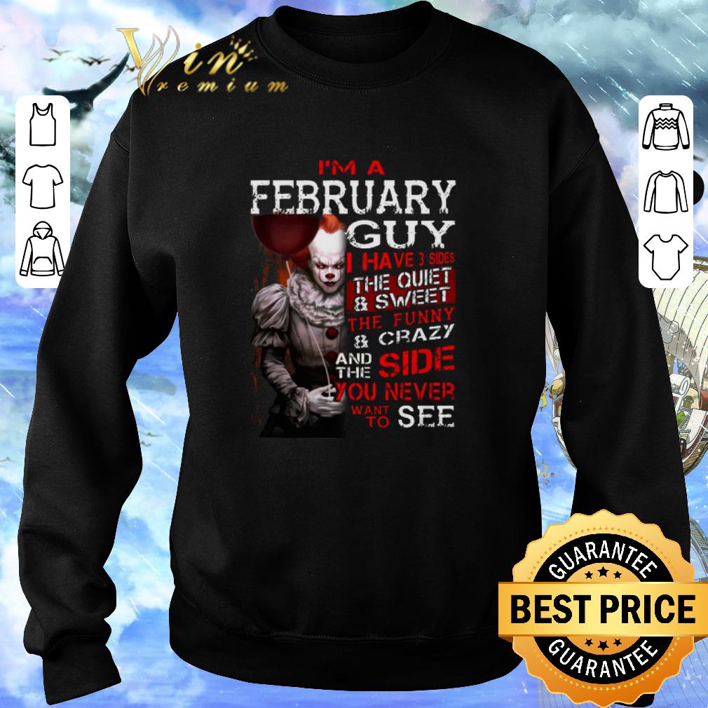 Pretty Pennywise i'm a february guy i have 3 sides the quiet & sweet shirt