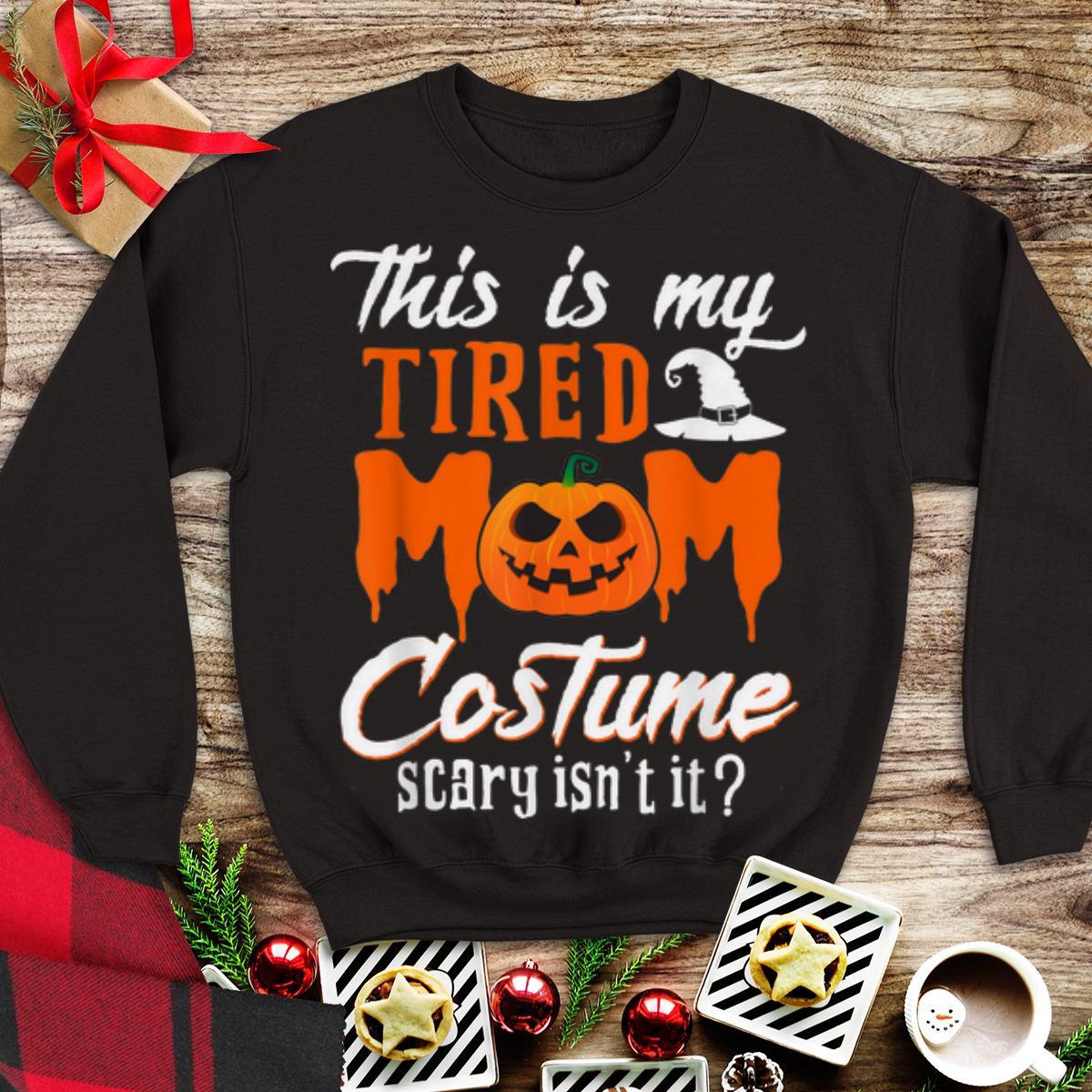 This Is My Tired Mom Costume Scary Isn't It shirt
