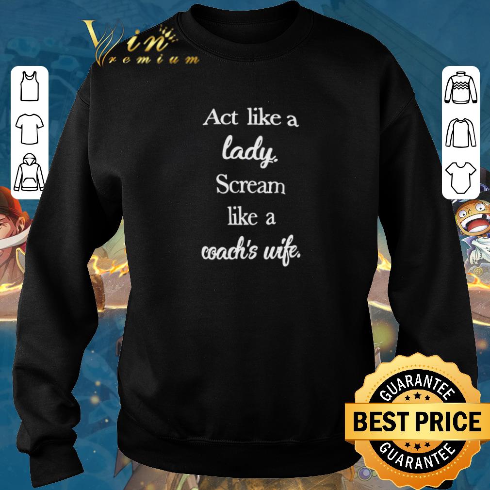 Top Act like a lady scream like a coach's wife shirt 5 Top Act like a lady scream like a coach's wife shirt