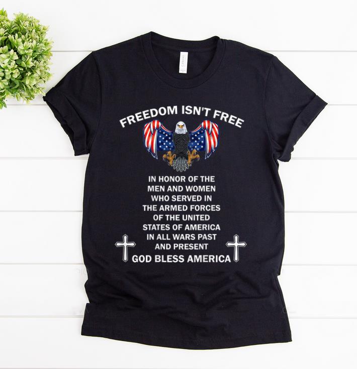 Top Freedom Isn't Free In Honor Of The Men And Women Who Served In The Armed Forces God Bless America shirt