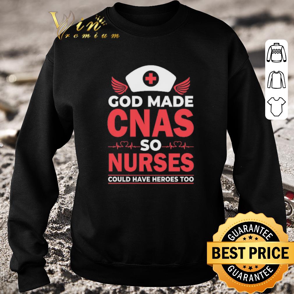 Top God made CNAS so nurses could have heroes too shirt