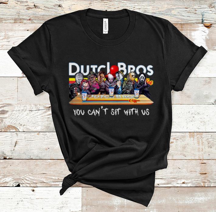 Top Horror Movie Characters Dutch Bros Coffee You Can't Sit With Us shirt