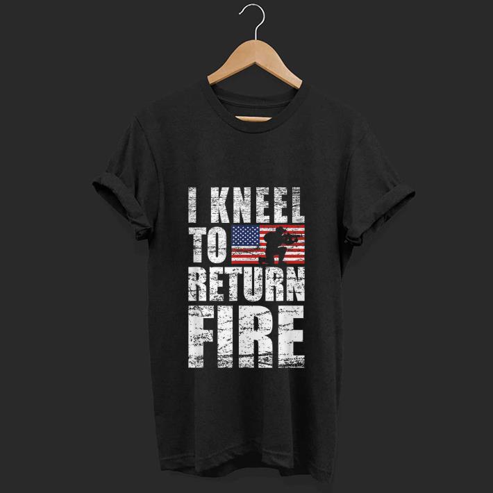  Top I Kneel To Return Fire Veteran USA Flag shirt