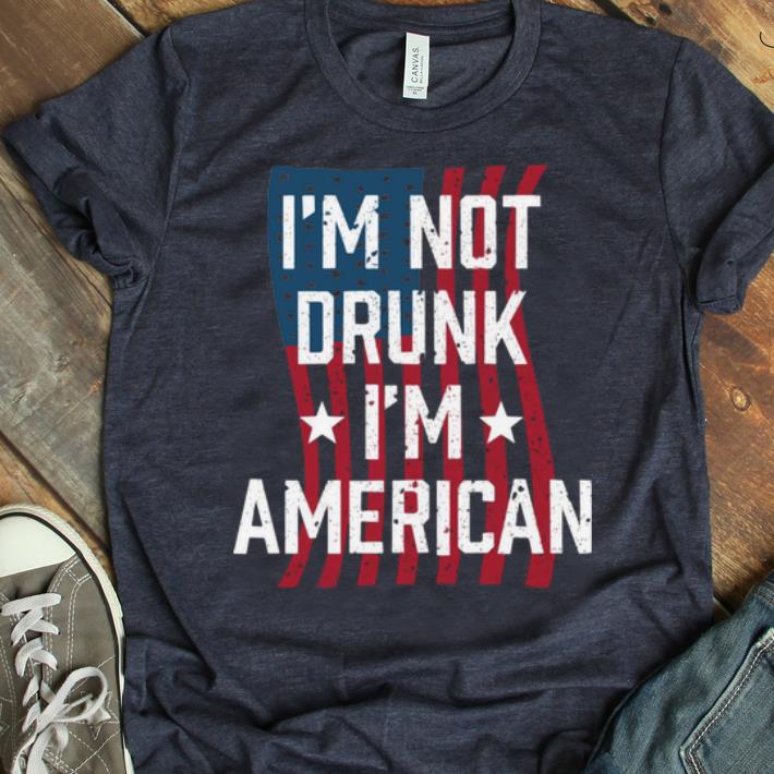 Top I'm Not Drunk I'm American shirt