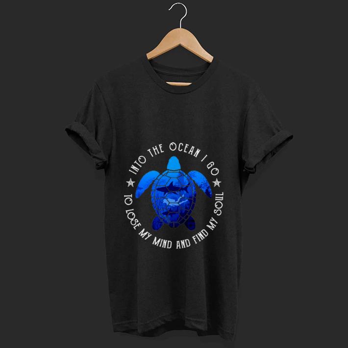  Top Into The Ocean I Go To Lose My Mind And Find My Soul Turtle Diving Shark shirt
