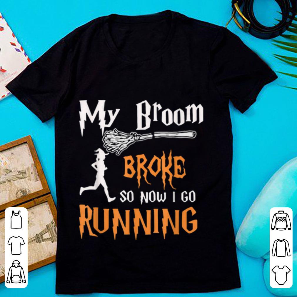 Top My Broom Broke So Now I Go Running Halloween Funny shirt