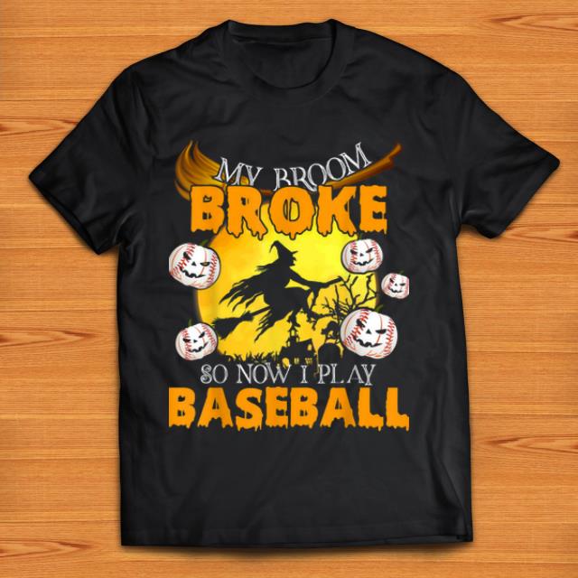 Top My Broom Broke So Now I Play Baseball Sport Lover Halloween shirt