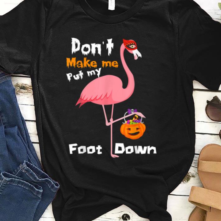 Top Pink Flamingo Don't Make Me Put My Foot Down Halloween shirt