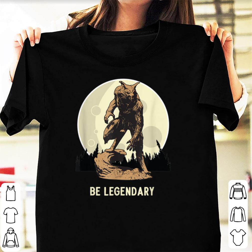 Top Werewolf Be Legendary Motivational shirt