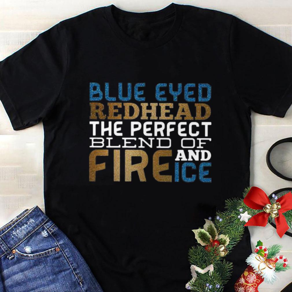 Awesome Blue Eyed Redhead The Perfect Blend Of Fire And Ice shirt