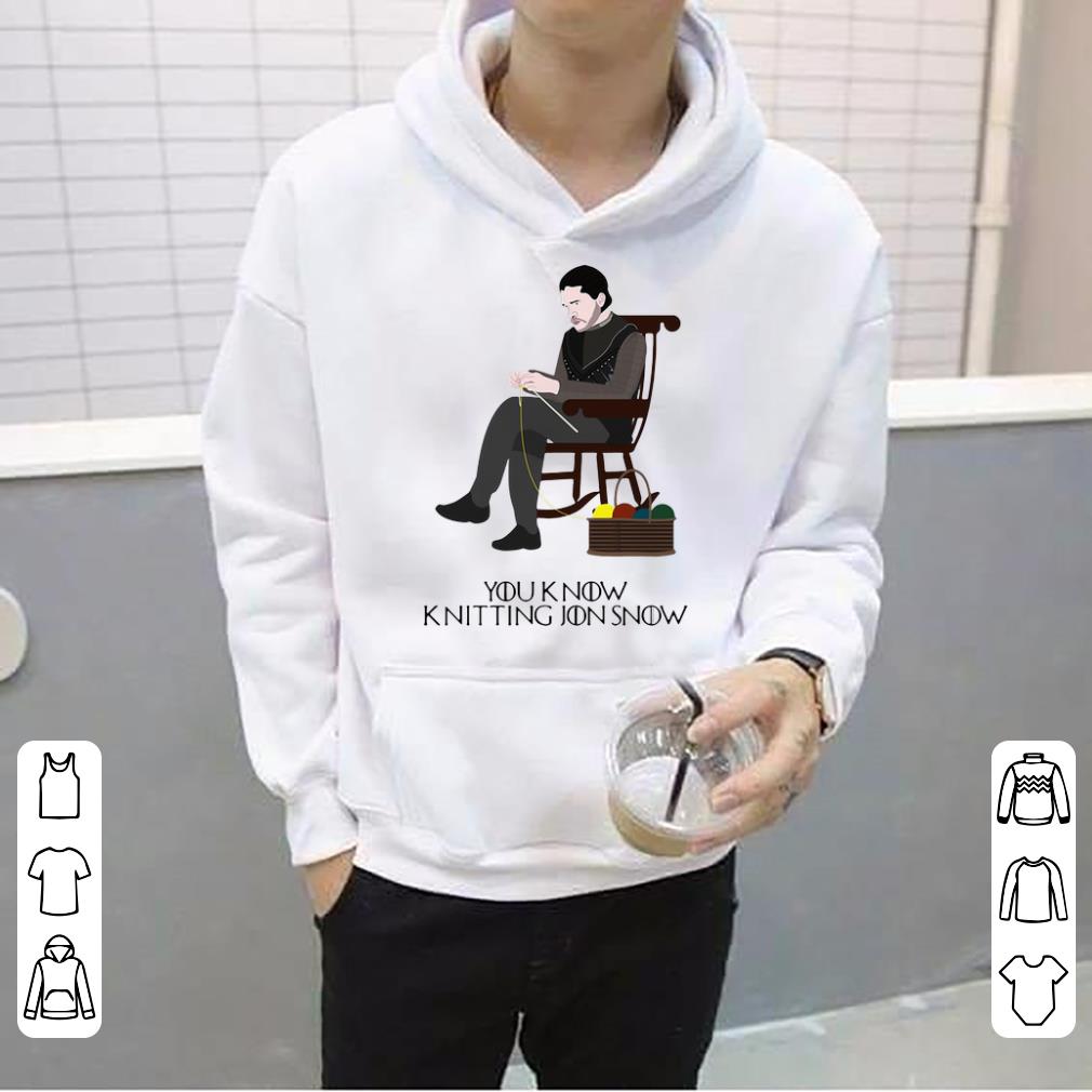 Awesome Game Of Thrones You Know Knitting Jon Snow shirt