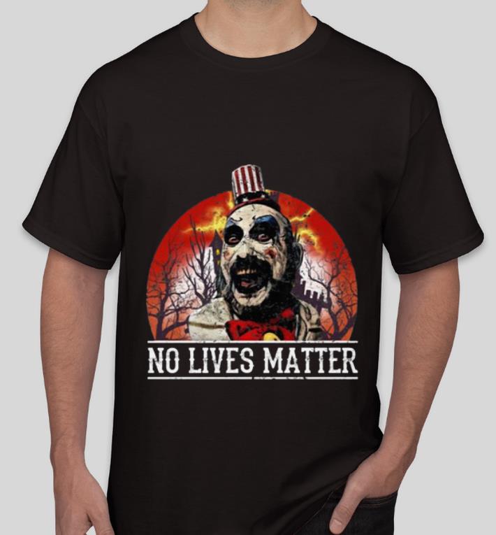 Awesome No Lives Matter Love Captain Spaulding Halloween shirt