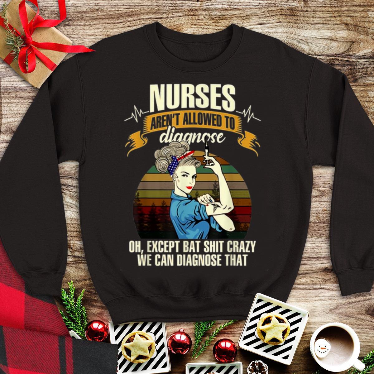 Awesome Nurses Aren't Allowed To Diagnose Oh Except Bat Shit Crazy Sunset shirt