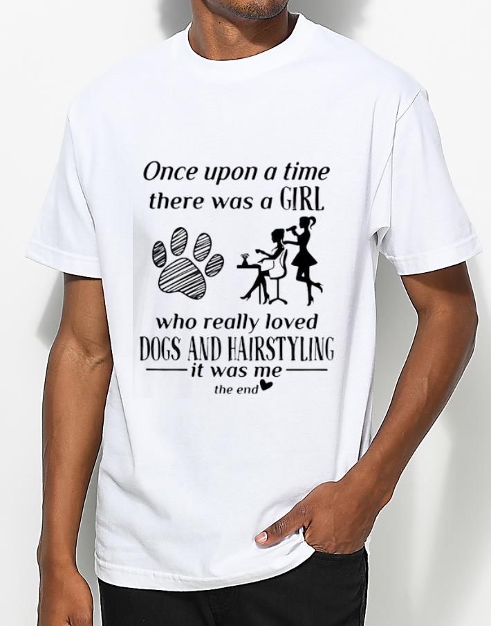 Awesome Once Upon A Time There Was A Girl Loved Dogs And Hairstyling shirt